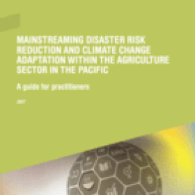 Mainstreaming Disaster Risk Reduction and Climate Change Adaptation within the Agriculture Sector in the Pacific - A guide for practitioners