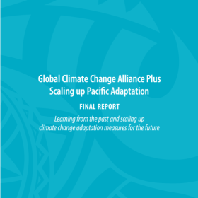 Global Climate Change Alliance Plus Scaling up Pacific Adaptation : Learning from the Past and Scaling up Climate Change Adaptation Measures for the Future - Final Report